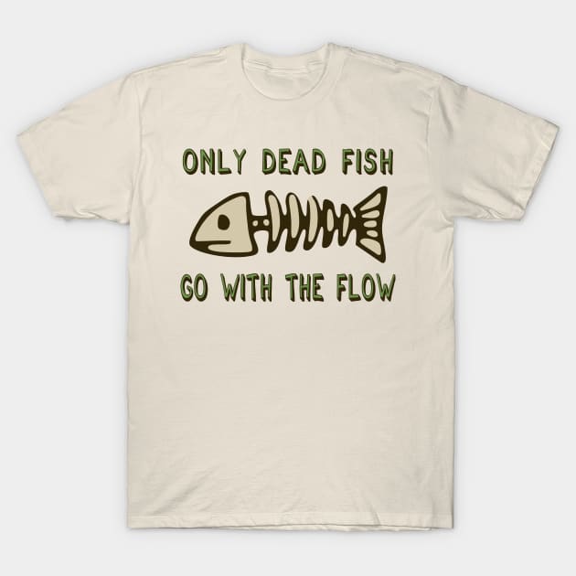 Only Dead Fish Go With The Flow - Aesthetic, Meme T-Shirt by SpaceDogLaika